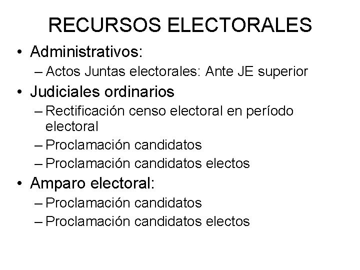 RECURSOS ELECTORALES • Administrativos: – Actos Juntas electorales: Ante JE superior • Judiciales ordinarios