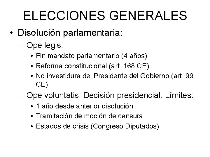 ELECCIONES GENERALES • Disolución parlamentaria: – Ope legis: • Fin mandato parlamentario (4 años)