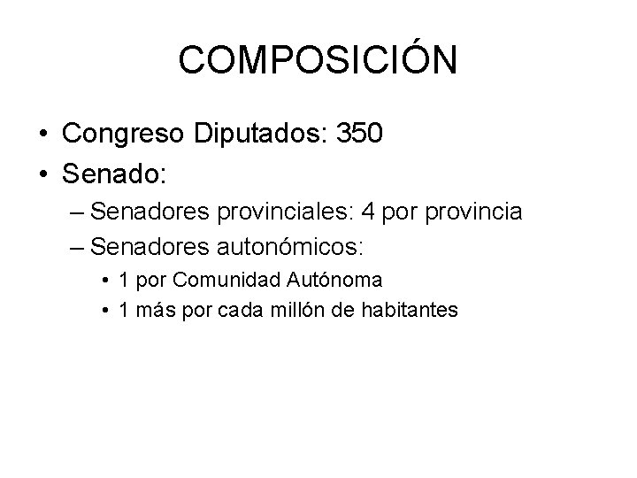 COMPOSICIÓN • Congreso Diputados: 350 • Senado: – Senadores provinciales: 4 por provincia –