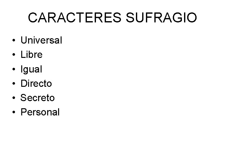 CARACTERES SUFRAGIO • • • Universal Libre Igual Directo Secreto Personal 