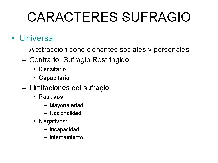 CARACTERES SUFRAGIO • Universal – Abstracción condicionantes sociales y personales – Contrario: Sufragio Restringido