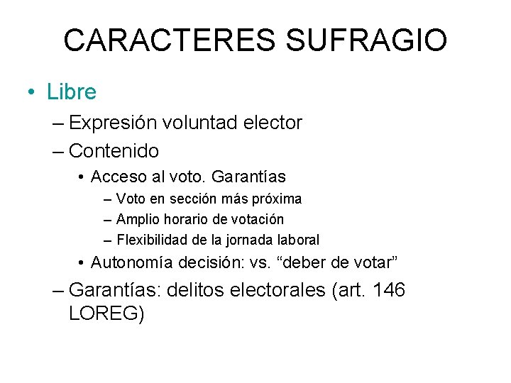 CARACTERES SUFRAGIO • Libre – Expresión voluntad elector – Contenido • Acceso al voto.