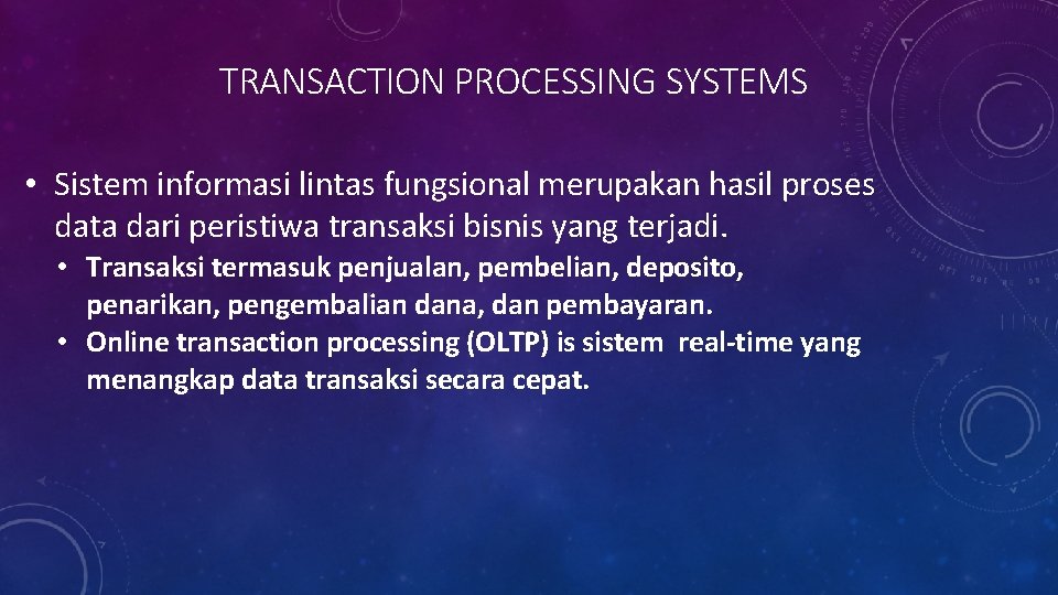 TRANSACTION PROCESSING SYSTEMS • Sistem informasi lintas fungsional merupakan hasil proses data dari peristiwa