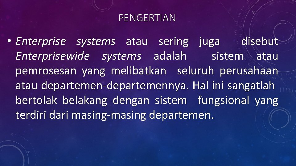 PENGERTIAN • Enterprise systems atau sering juga disebut Enterprisewide systems adalah sistem atau pemrosesan PENGERTIAN • Enterprise systems atau sering juga disebut Enterprisewide systems adalah sistem atau pemrosesan