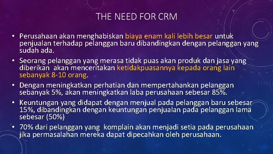 THE NEED FOR CRM • Perusahaan akan menghabiskan biaya enam kali lebih besar untuk THE NEED FOR CRM • Perusahaan akan menghabiskan biaya enam kali lebih besar untuk