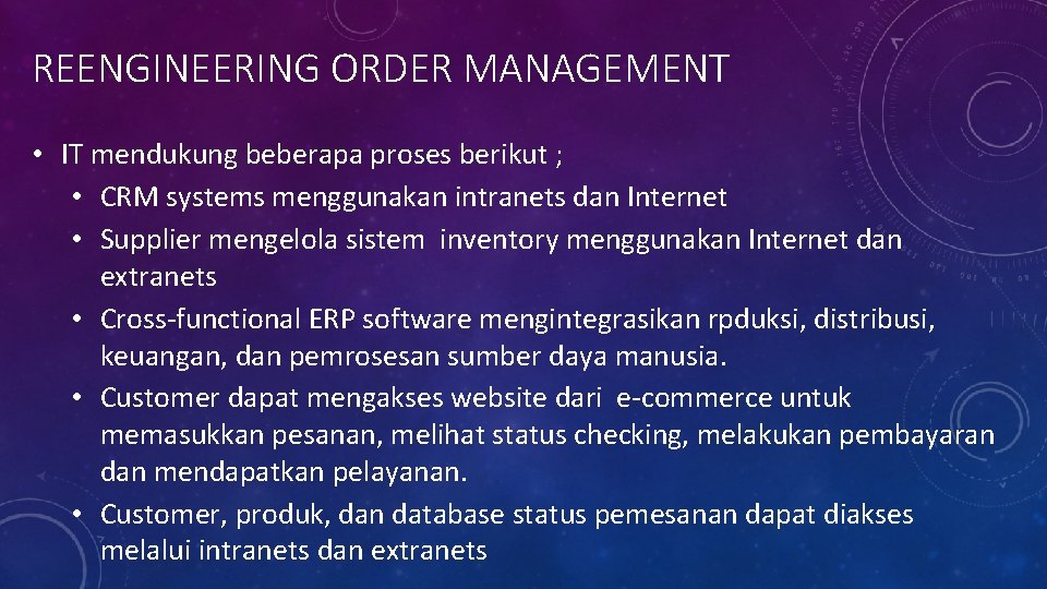 REENGINEERING ORDER MANAGEMENT • IT mendukung beberapa proses berikut ; • CRM systems menggunakan