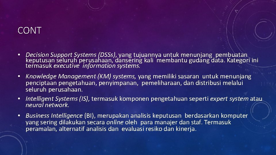 CONT • Decision Support Systems (DSSs), yang tujuannya untuk menunjang pembuatan keputusan seluruh perusahaan, CONT • Decision Support Systems (DSSs), yang tujuannya untuk menunjang pembuatan keputusan seluruh perusahaan,