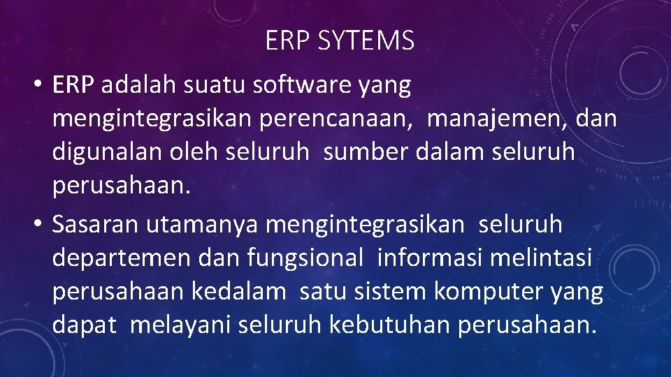ERP SYTEMS • ERP adalah suatu software yang mengintegrasikan perencanaan, manajemen, dan digunalan oleh
