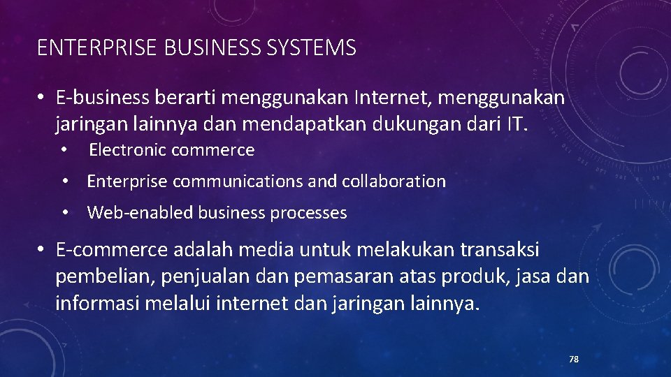 ENTERPRISE BUSINESS SYSTEMS • E-business berarti menggunakan Internet, menggunakan jaringan lainnya dan mendapatkan dukungan