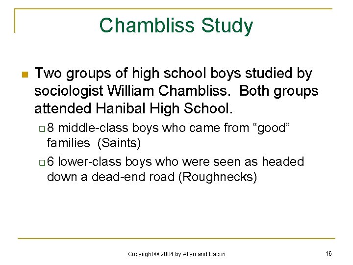 Chambliss Study n Two groups of high school boys studied by sociologist William Chambliss.