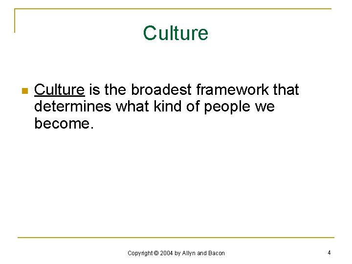 Culture n Culture is the broadest framework that determines what kind of people we