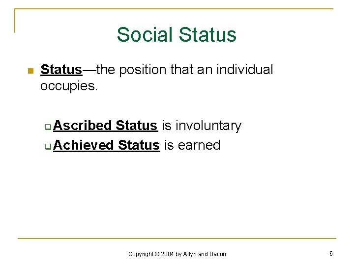 Social Status n Status—the position that an individual occupies. Ascribed Status is involuntary q
