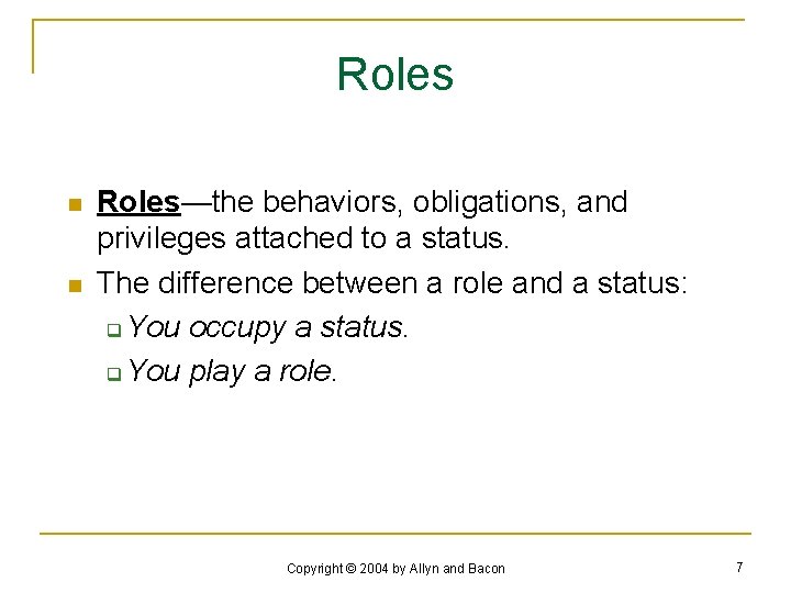 Roles n n Roles—the behaviors, obligations, and privileges attached to a status. The difference