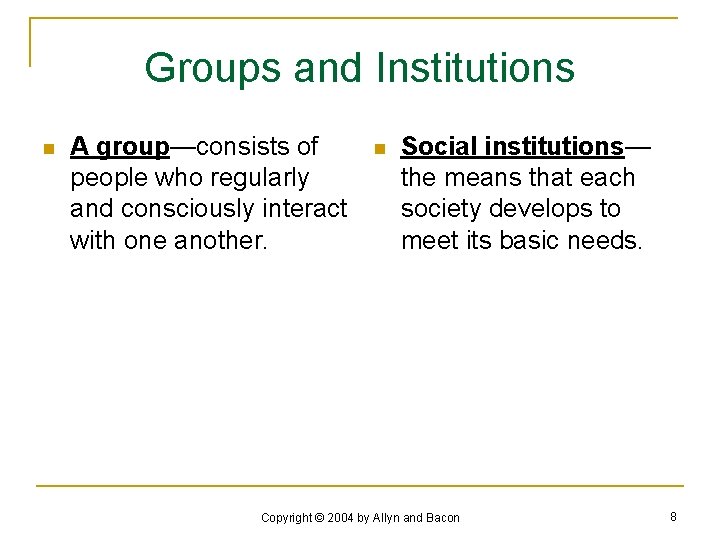 Groups and Institutions n A group—consists of people who regularly and consciously interact with