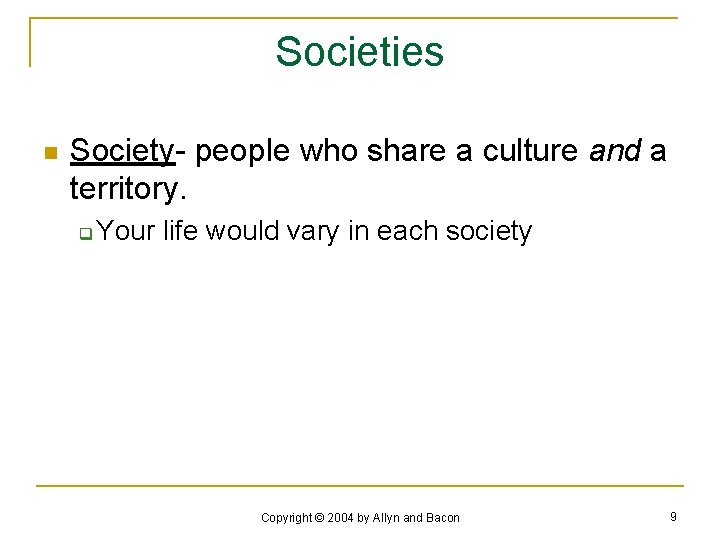Societies n Society- people who share a culture and a territory. q Your life