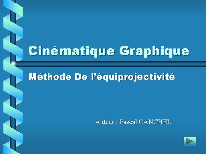 Cinématique Graphique Méthode De l’équiprojectivité Auteur : Pascal CANCHEL 