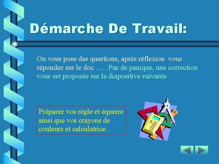 Démarche De Travail: On vous pose des questions, après réflexion vous répondez sur le