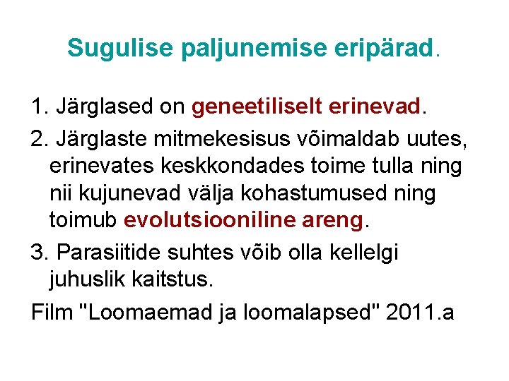 Sugulise paljunemise eripärad. 1. Järglased on geneetiliselt erinevad. 2. Järglaste mitmekesisus võimaldab uutes, erinevates