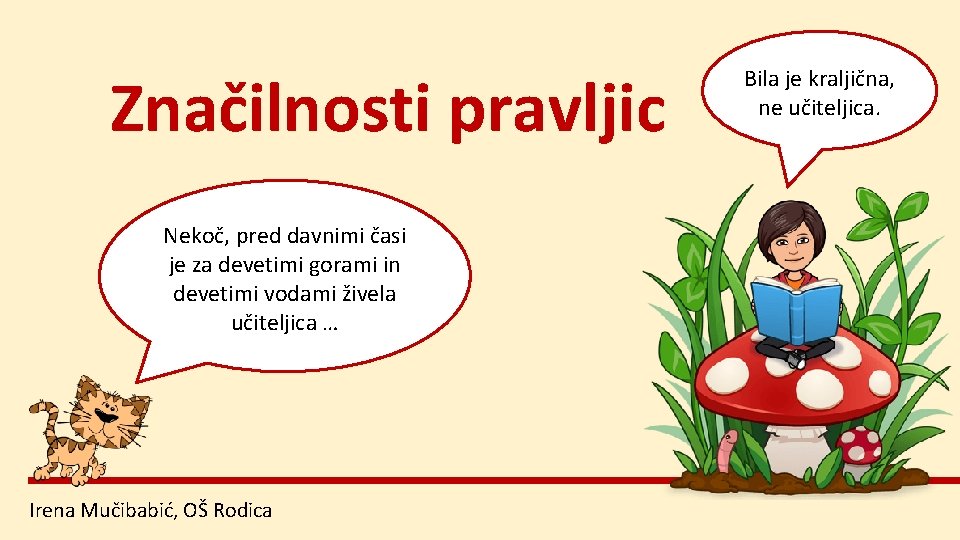 Značilnosti pravljic Nekoč, pred davnimi časi je za devetimi gorami in devetimi vodami živela