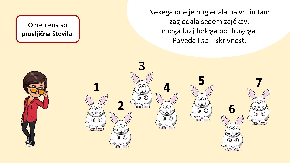 Nekega dne je pogledala na vrt in tam zagledala sedem zajčkov, enega bolj belega