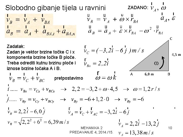 Slobodno gibanje tijela u ravnini ZADANO: C Zadatak: Zadan je vektor brzine točke C Slobodno gibanje tijela u ravnini ZADANO: C Zadatak: Zadan je vektor brzine točke C