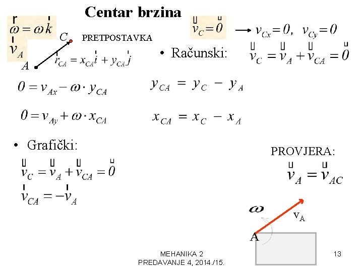 Centar brzina C A PRETPOSTAVKA • Računski: • Grafički: PROVJERA: v. CA v. A Centar brzina C A PRETPOSTAVKA • Računski: • Grafički: PROVJERA: v. CA v. A