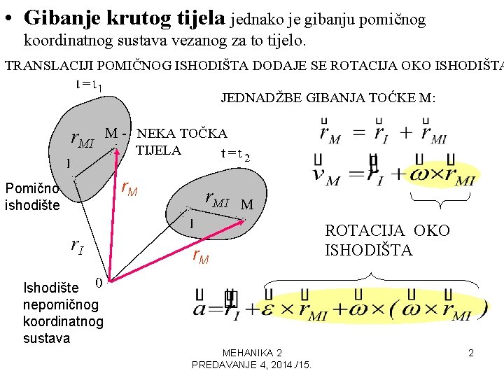 • Gibanje krutog tijela jednako je gibanju pomičnog koordinatnog sustava vezanog za to • Gibanje krutog tijela jednako je gibanju pomičnog koordinatnog sustava vezanog za to