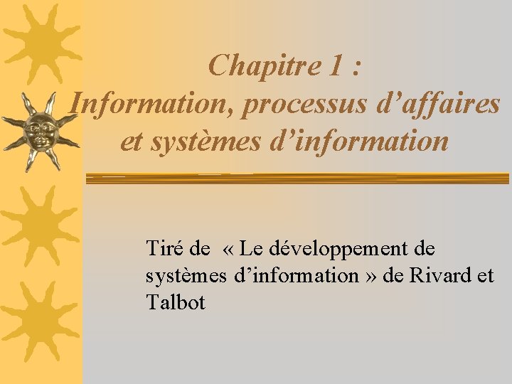 Chapitre 1 : Information, processus d’affaires et systèmes d’information Tiré de « Le développement