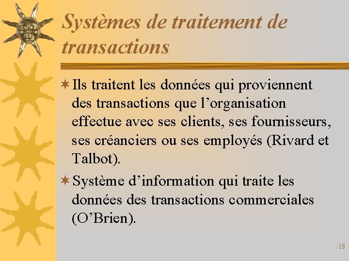 Systèmes de traitement de transactions ¬Ils traitent les données qui proviennent des transactions que