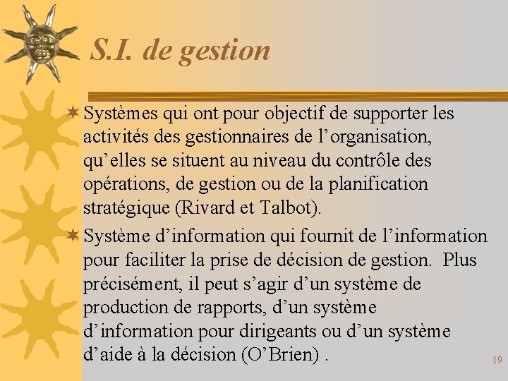 S. I. de gestion ¬ Systèmes qui ont pour objectif de supporter les activités