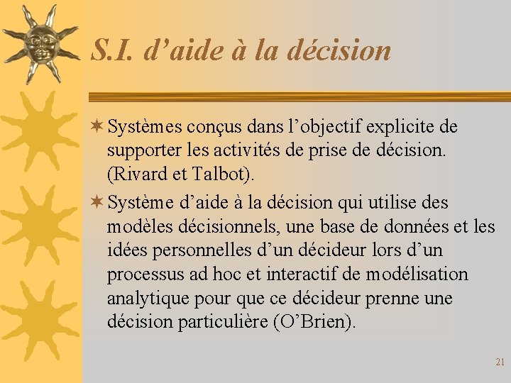 S. I. d’aide à la décision ¬ Systèmes conçus dans l’objectif explicite de supporter