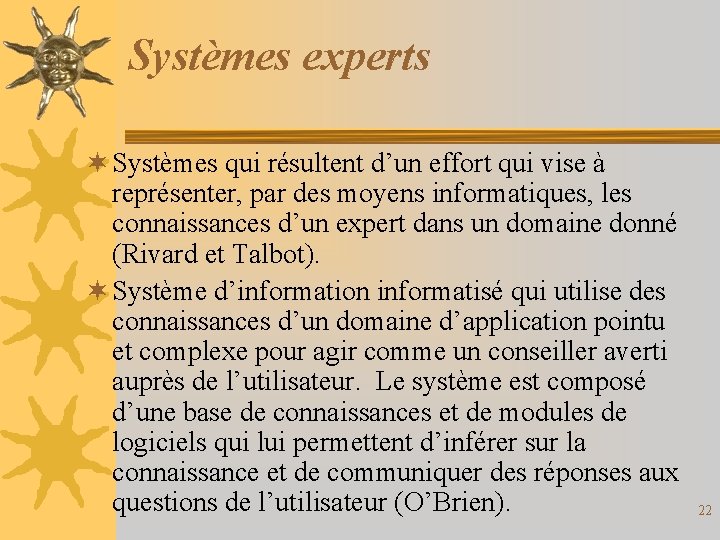 Systèmes experts ¬ Systèmes qui résultent d’un effort qui vise à représenter, par des