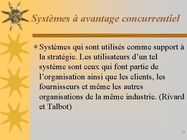 Systèmes à avantage concurrentiel ¬Systèmes qui sont utilisés comme support à la stratégie. Les