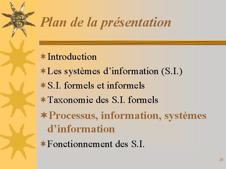 Plan de la présentation ¬Introduction ¬Les systèmes d’information (S. I. ) ¬S. I. formels