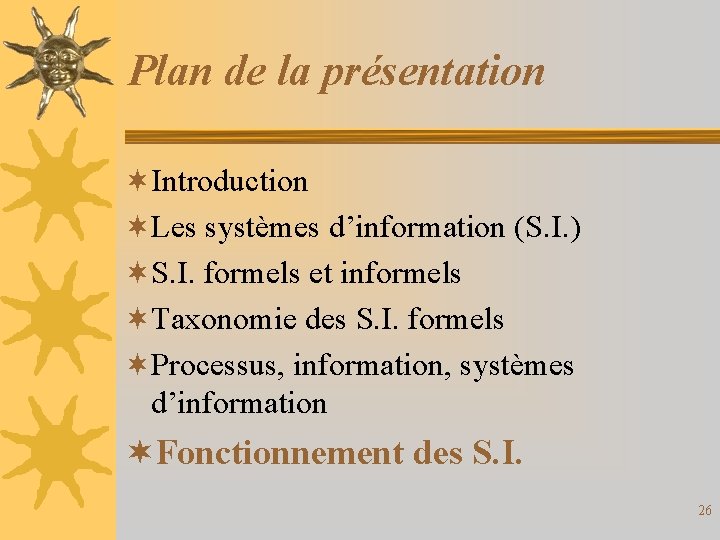 Plan de la présentation ¬Introduction ¬Les systèmes d’information (S. I. ) ¬S. I. formels