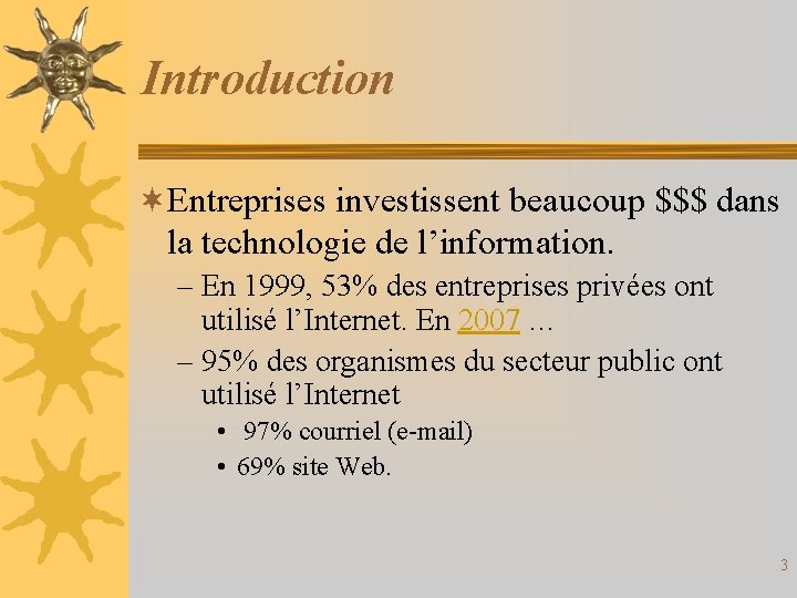 Introduction ¬Entreprises investissent beaucoup $$$ dans la technologie de l’information. – En 1999, 53%