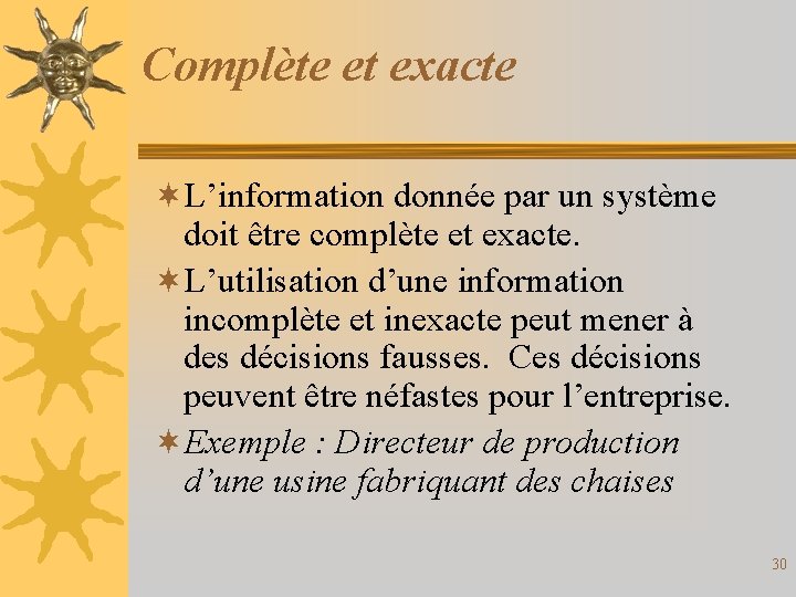 Complète et exacte ¬L’information donnée par un système doit être complète et exacte. ¬L’utilisation