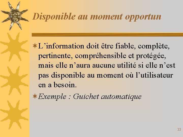 Disponible au moment opportun ¬L’information doit être fiable, complète, pertinente, compréhensible et protégée, mais