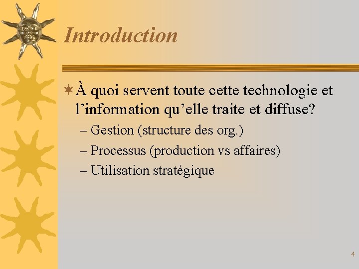 Introduction ¬À quoi servent toute cette technologie et l’information qu’elle traite et diffuse? –