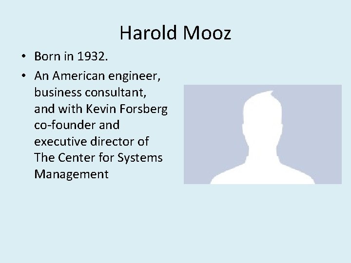 Harold Mooz • Born in 1932. • An American engineer, business consultant, and with