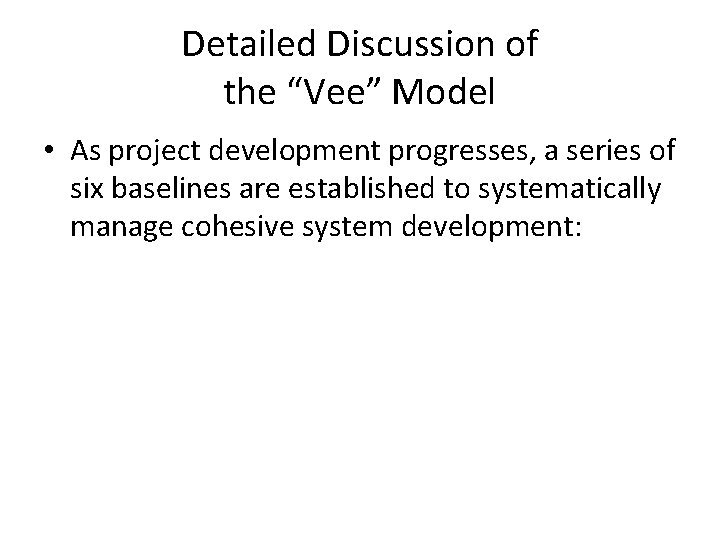 Detailed Discussion of the “Vee” Model • As project development progresses, a series of