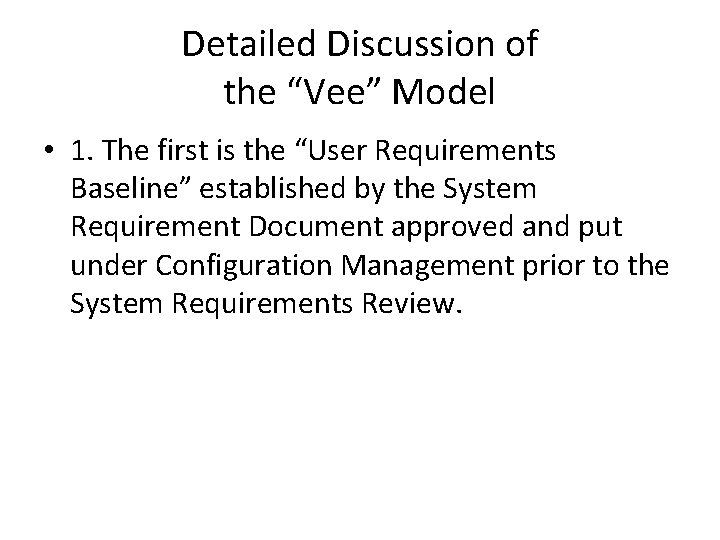 Detailed Discussion of the “Vee” Model • 1. The first is the “User Requirements