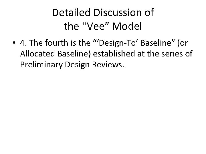 Detailed Discussion of the “Vee” Model • 4. The fourth is the “‘Design-To’ Baseline”