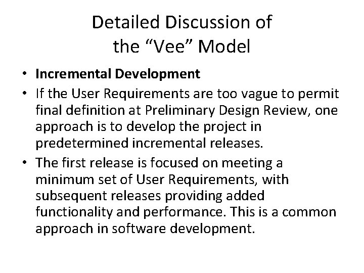Detailed Discussion of the “Vee” Model • Incremental Development • If the User Requirements