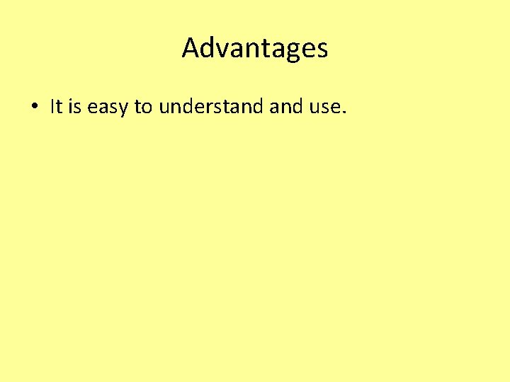 Advantages • It is easy to understand use. 