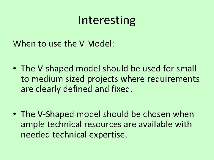 Interesting When to use the V Model: • The V-shaped model should be used