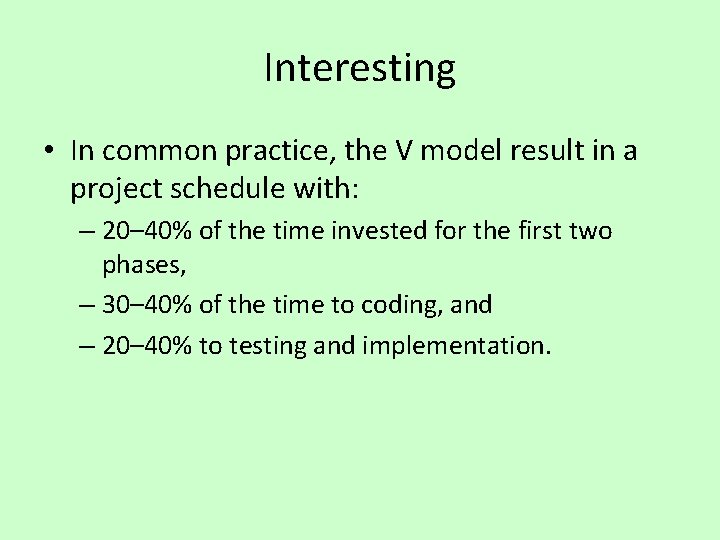 Interesting • In common practice, the V model result in a project schedule with: