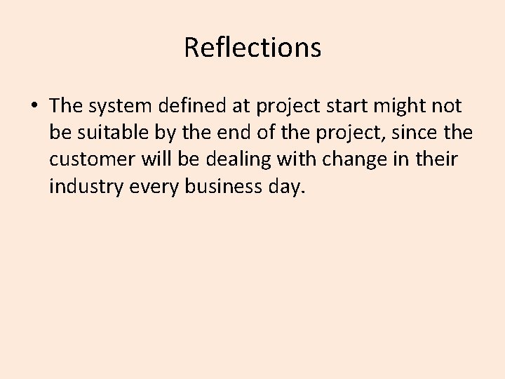 Reflections • The system defined at project start might not be suitable by the