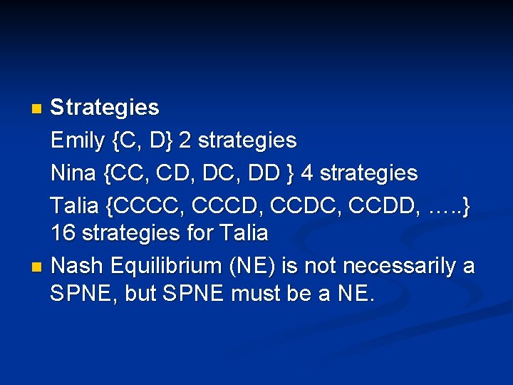 Strategies Emily {C, D} 2 strategies Nina {CC, CD, DC, DD } 4 strategies