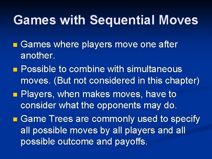 Games with Sequential Moves Games where players move one after another. n Possible to